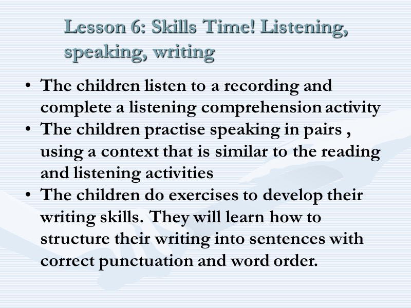 Lesson 6: Skills Time! Listening, speaking, writing The children listen to a recording and